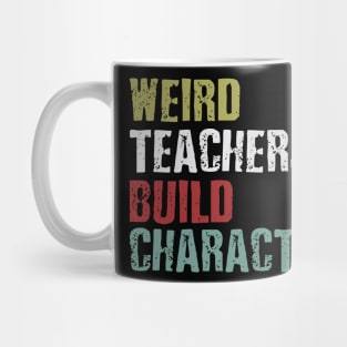 weird teachers build character Mug